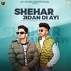 About Shehar Jidan Di Ayi Song